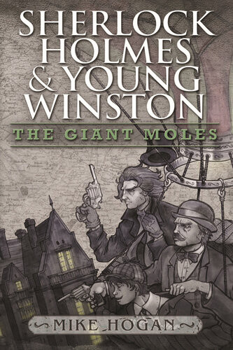 Sherlock Holmes And Young Winston The Giant Moles 1st Edition Mike Hogan
