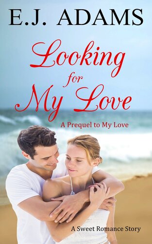Looking For My Love A Prequel To My Love E J Adams