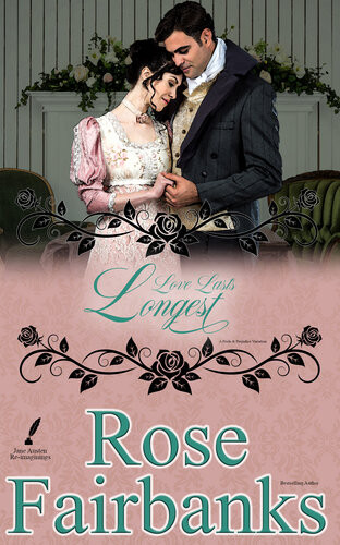 Love Lasts Longest Alternate Short Tales Of Pride And Prejudice Jane Austen Reimaginings Book 4 Rose Fairbanks