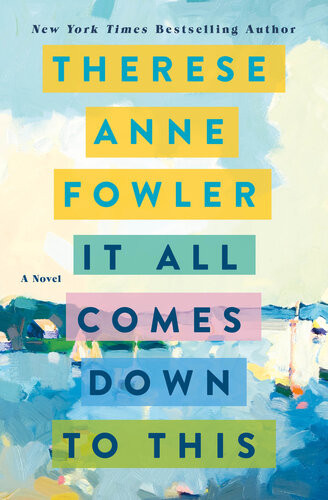 It All Comes Down To This Therese Anne Fowler