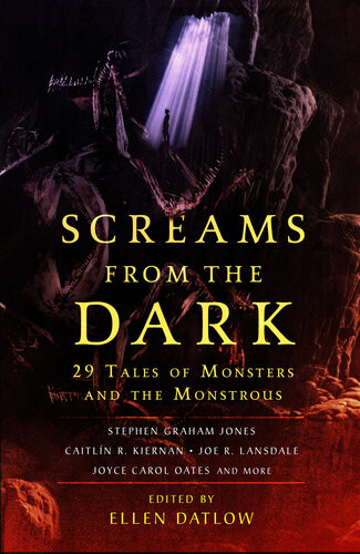 Screams From The Dark 29 Tales Of Monsters And The Monstrous Ellen Datlow