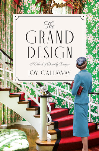 The Grand Design A Novel Of Dorothy Draper Joy Callaway