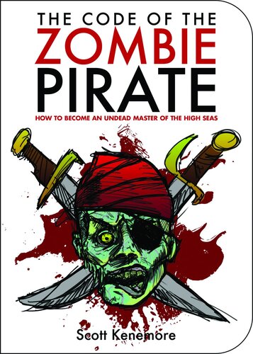 The Code Of The Zombie Pirate How To Become An Undead Master Of The High Seas Scott Kenemore