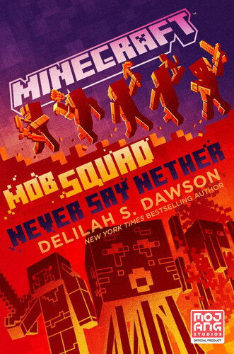 Minecraft Mob Squad Never Say Nether An Official Minecraft Novel Delilah S Dawson