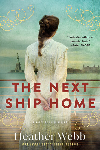 The Next Ship Home A Novel Of Ellis Island Heather Webb