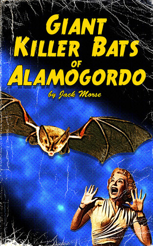 Giant Killer Bats Of Alamogordo Jack Morse