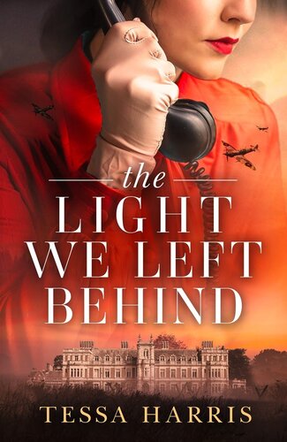 The Light We Left Behind A Totally Gripping And Heartbreaking Ww2 Historical Fiction Novel Based On A True Story Tessa Harris