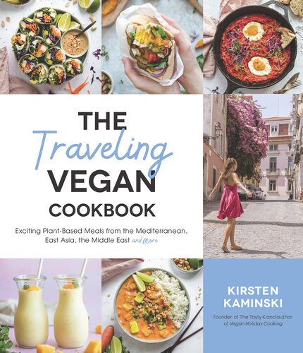 The Traveling Vegan Cookbook Exciting Plantbased Meals From The Mediterranean East Asia The Middle East And More Kirsten Kaminski