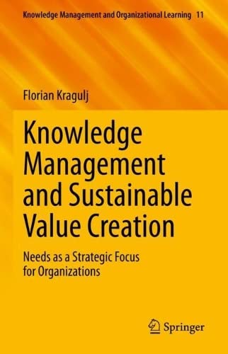 Knowledge Management And Sustainable Value Creation Needs As A Strategic Focus For Organizations Florian Kragulj