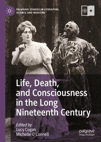 Life Death And Consciousness In The Long Nineteenth Century Lucy Cogan