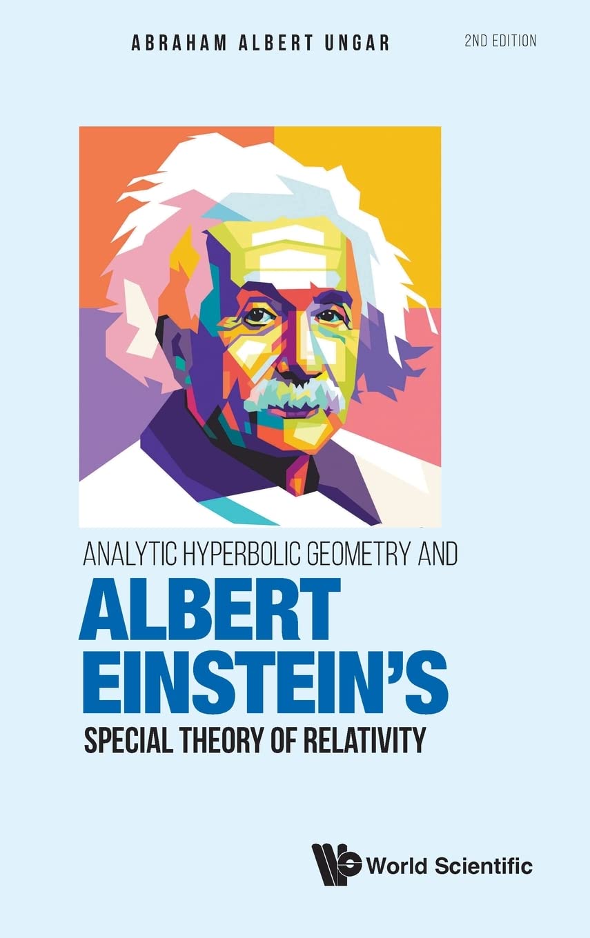 Analytic Hyperbolic Geometry And Albert Einsteins Special Theory Of Relativity 2nd Edition Abraham Albert Ungar