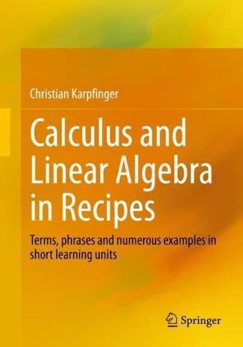 Calculus And Linear Algebra In Recipes Terms Phrases And Numerous Examples In Short Learning Units 1st Edition Christian Karpfinger