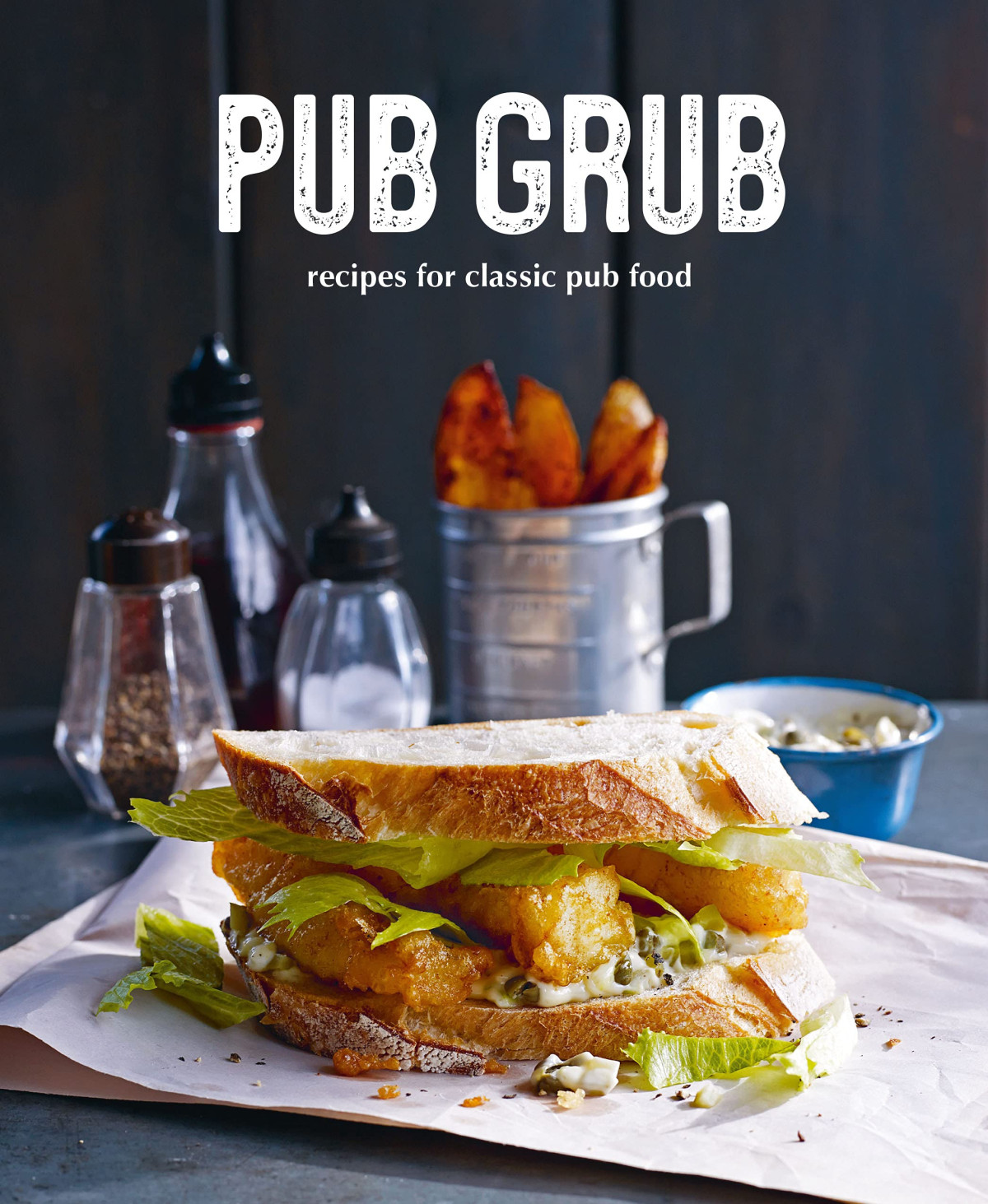 Pub Grub Recipes For Classic Comfort Food Ryland Peters Small