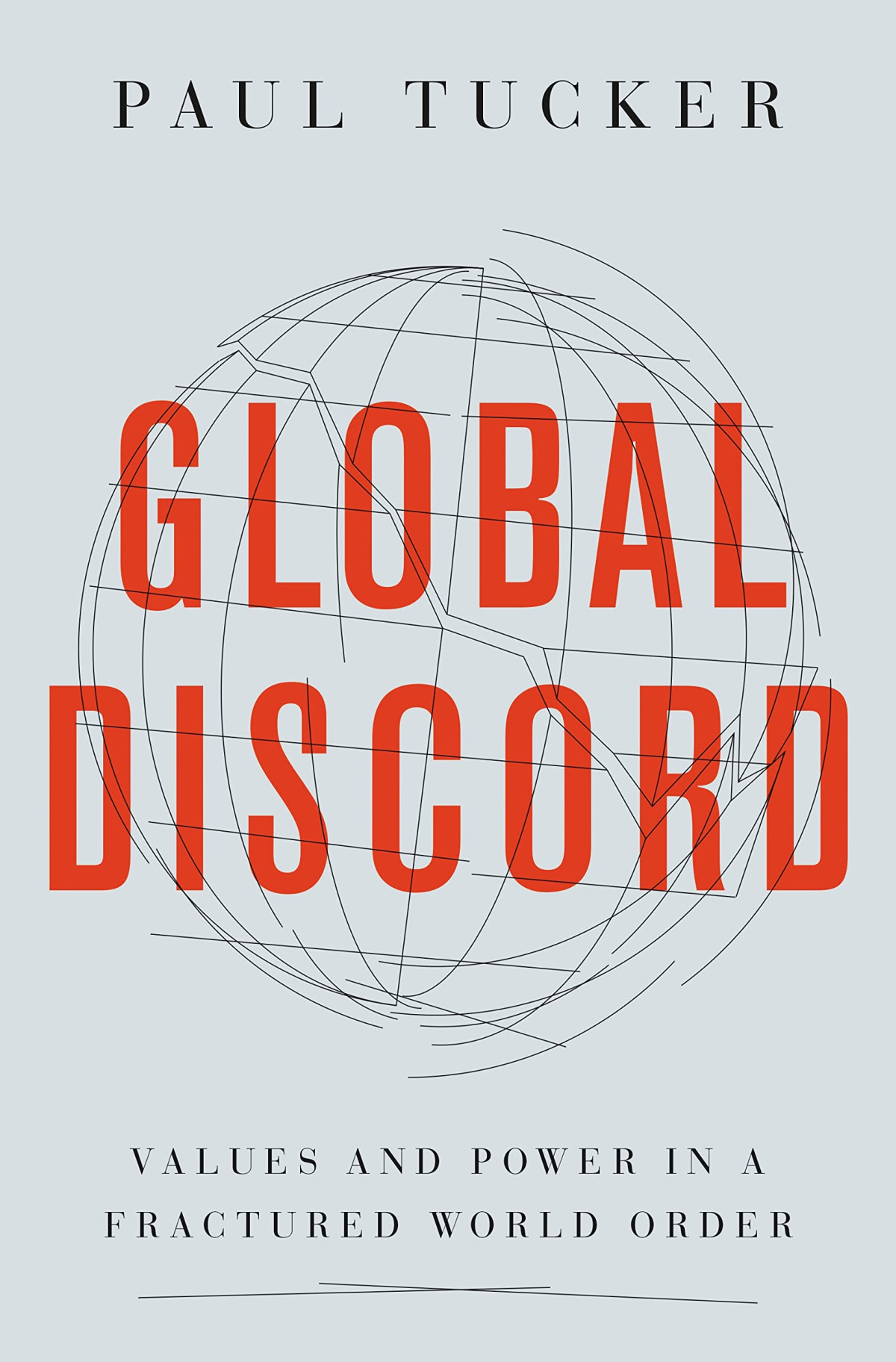 Global Discord Values And Power In A Fractured World Order Paul Tucker