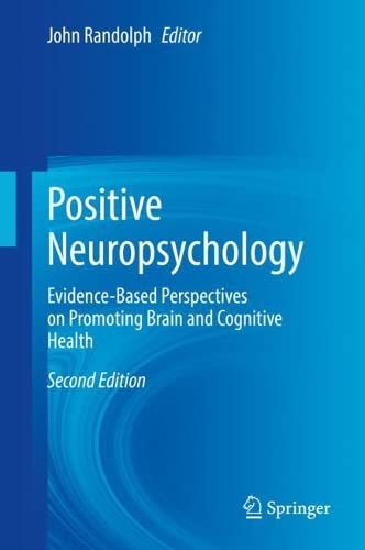 Positive Neuropsychology Evidencebased Perspectives On Promoting Brain And Cognitive Health 2nd Edition John J Randolph