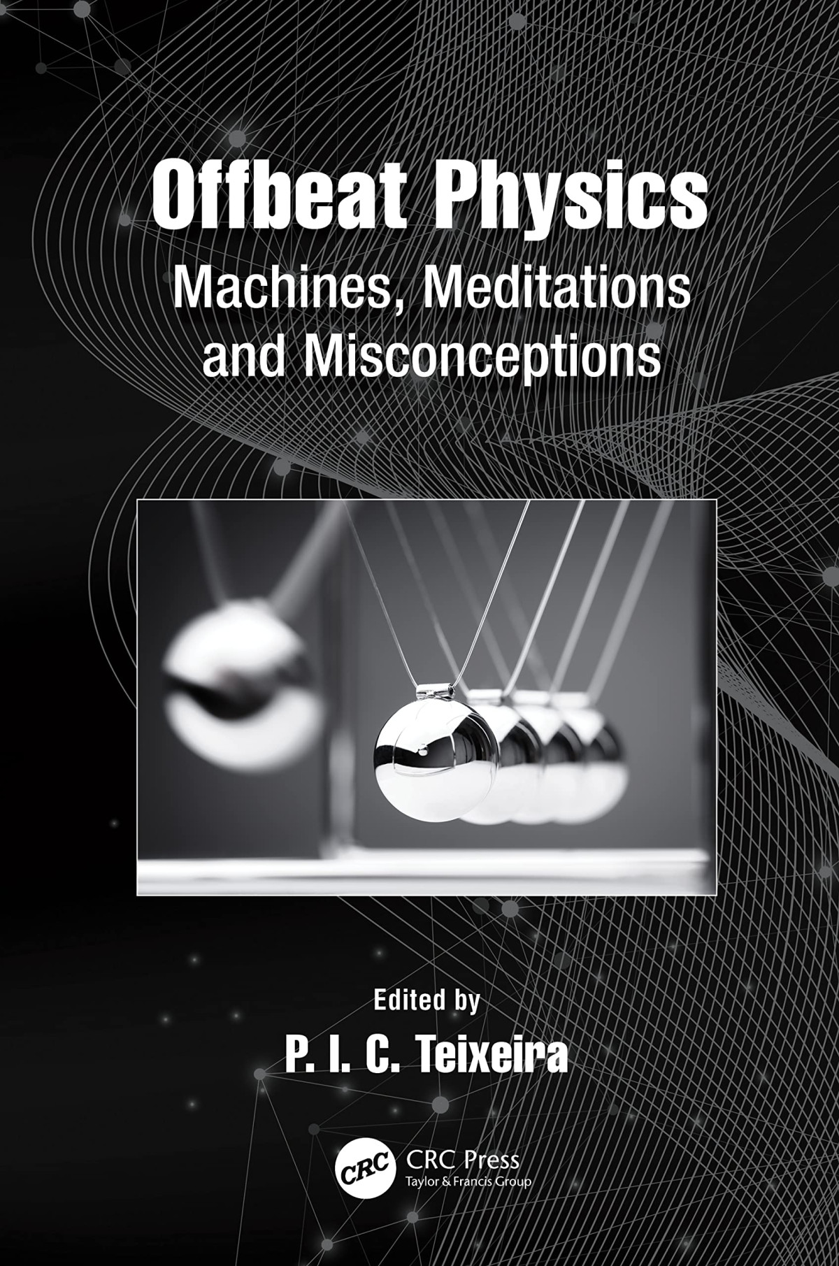 Offbeat Physics Machines Meditations And Misconceptions 1st Pic Teixeira