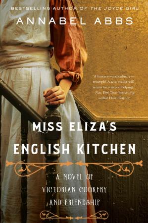 Miss Elizas English Kitchen A Novel Of Victorian Cookery And Friendship Annabel Abbs