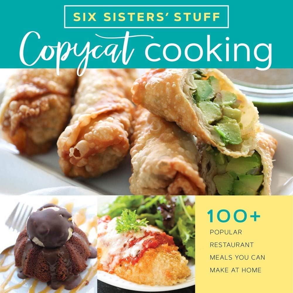 Copycat Cooking With Six Sisters Stuff 100 Restaurant Meals You Can Make At Home 100 Popular Restaurant Meals You Can Make At Home Six Sisters Stuff