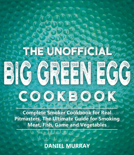 The Unofficial Big Green Egg Cookbook Daniel Murray