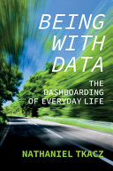 Being With Data The Dashboarding Of Everyday Life 1st Edition Nathaniel Tkacz