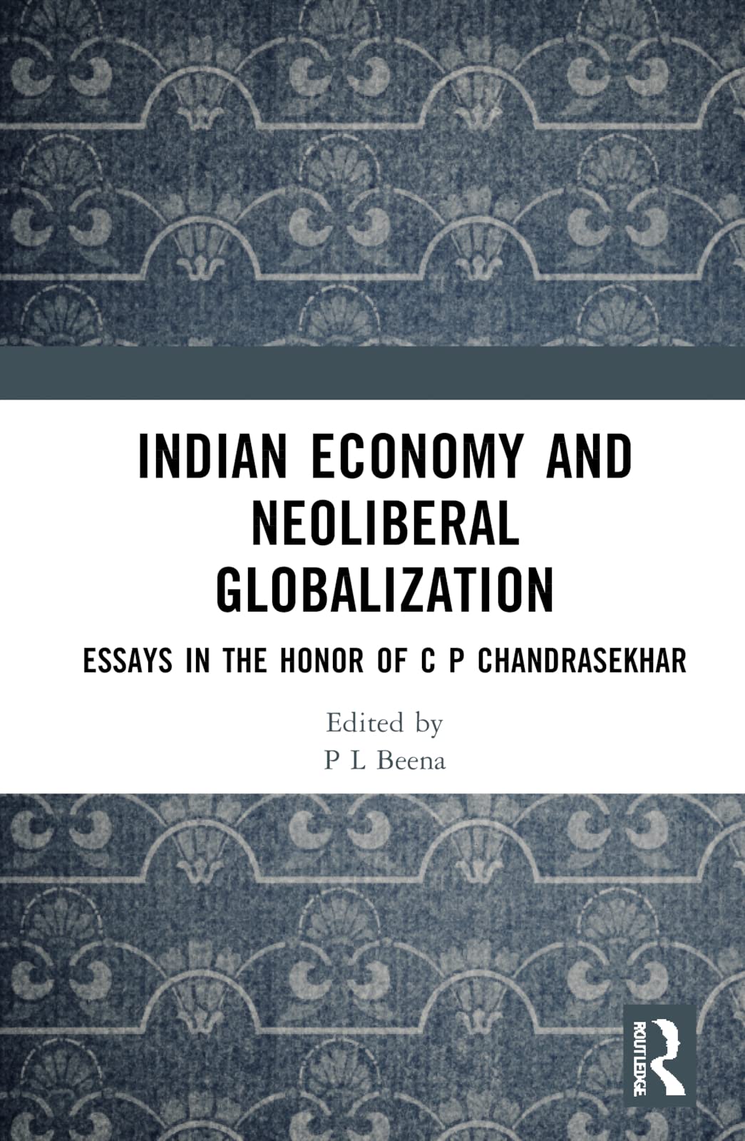 Indian Economy And Neoliberal Globalization Finance Trade Industry And Employment 1st Edition Murali Kallummal Editor