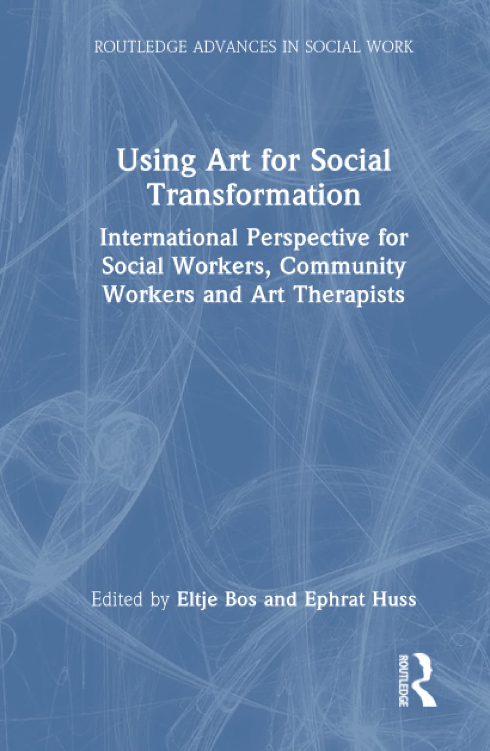 Using Art For Social Transformation International Perspective For Social Workers Community Workers And Art Therapists 1st Edition Eltje Bos
