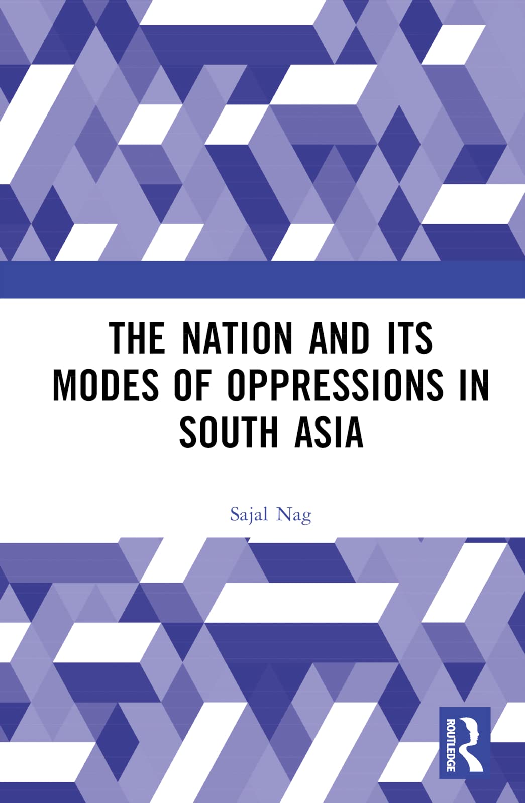 Nation And Its Modes Of Oppressions In South Asia 1st Edition Sajal Nag
