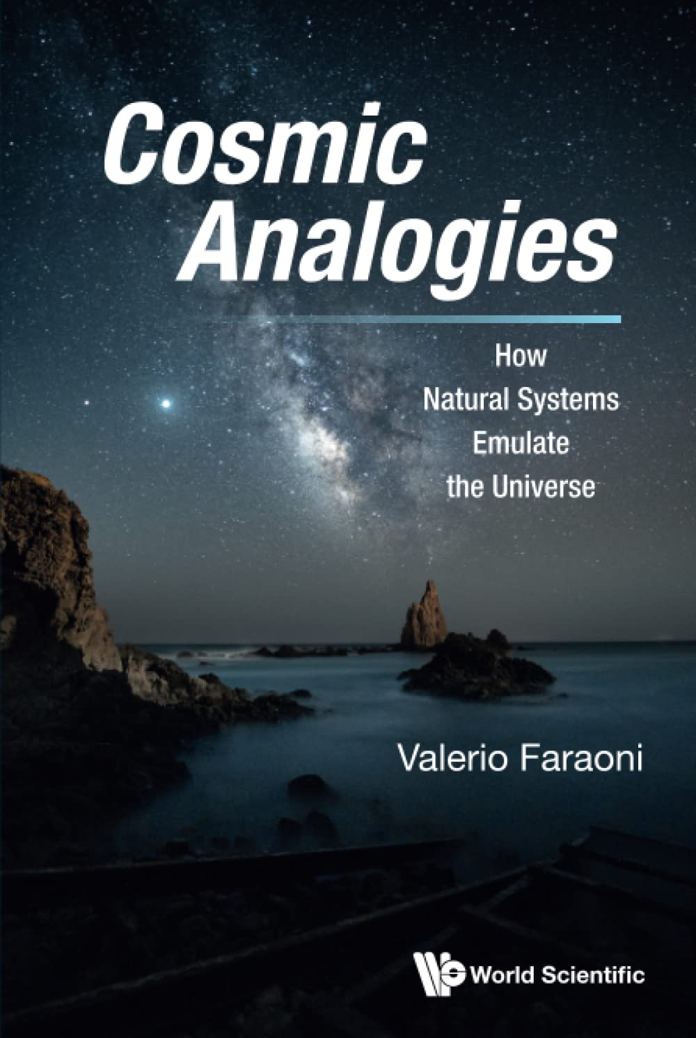 Cosmic Analogies How Natural Systems Emulate The Universe Valerio Faraoni
