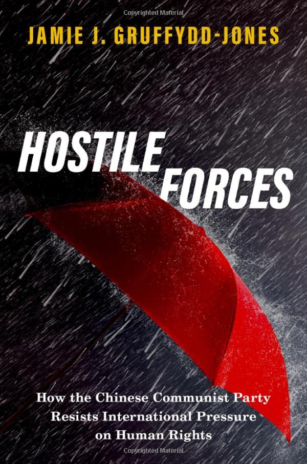 Hostile Forces How The Chinese Communist Party Resists International Pressure On Human Rights Jamie J Gruffyddjones