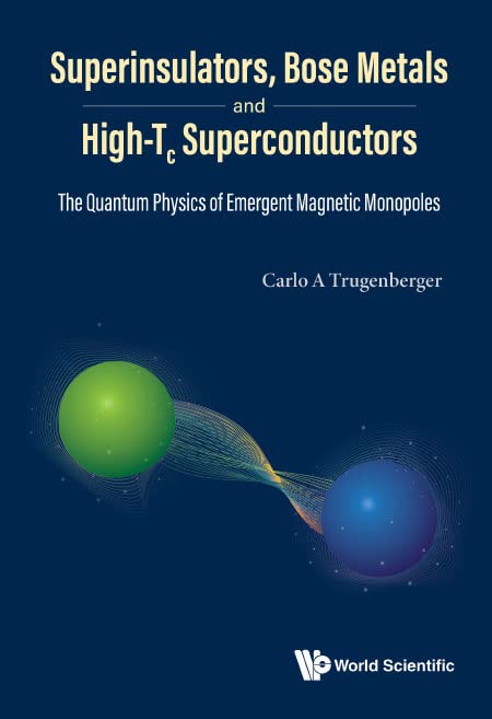 Superinsulators Bose Metals And Hightc Superconductors The Quantum Physics Of Emergent Magnetic Monopoles Carlo A Trugenberger