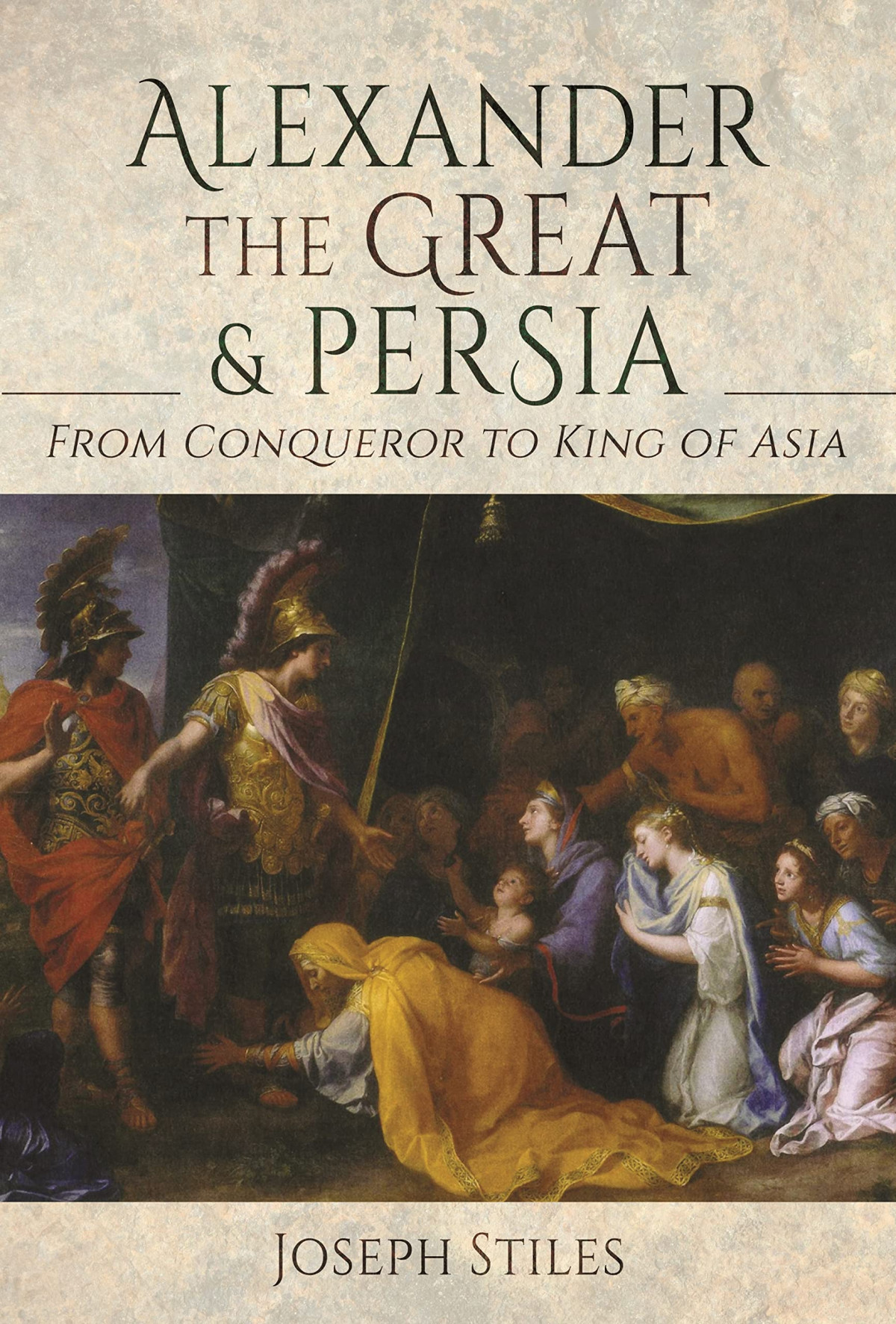 Alexander The Great And Persia From Conqueror To King Of Asia 2022 Joseph Stiles
