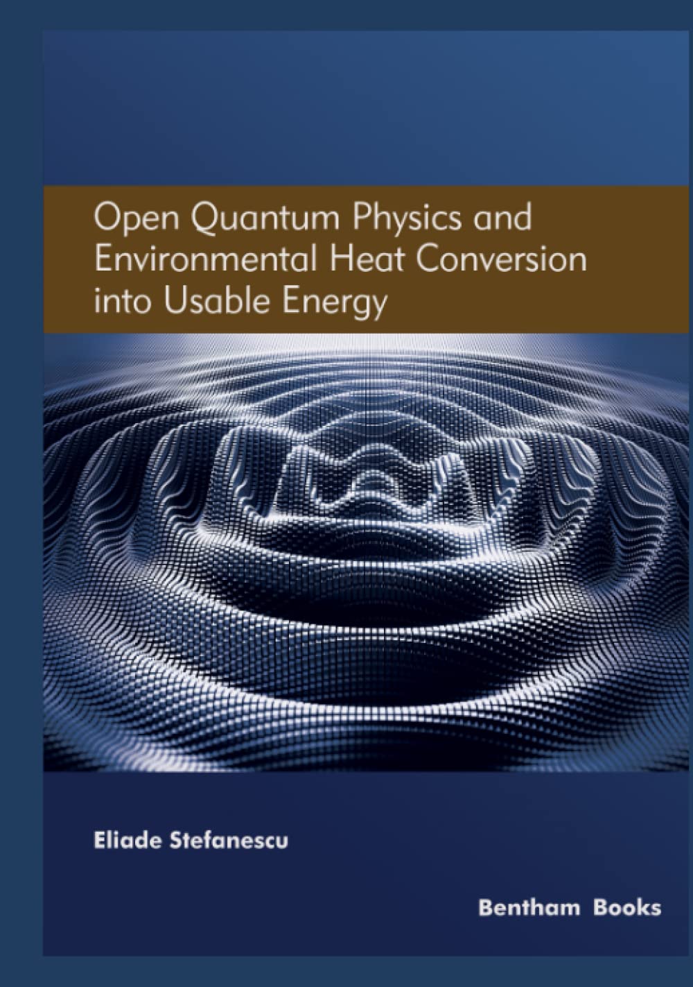 Open Quantum Physics And Environmental Heat Conversion Into Usable Energy Volume 3 Eliade Stefanescu