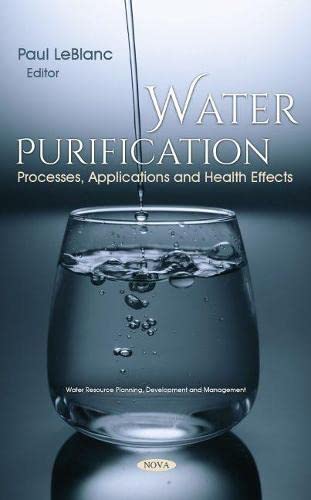 Water Purification Processes Applications And Health Effects Paul Leblanc