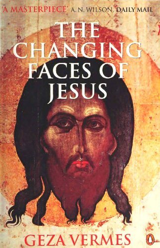 The Changing Faces Of Jesus Geza Vermes
