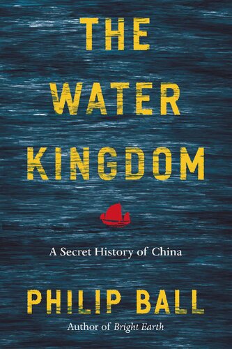 The Water Kingdom A Secret History Of China Philip Ball