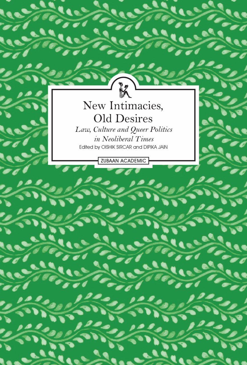 New Intimacies Old Desires Law Culture And Queer Politics In Neoliberal Times Oishik Sircar Editor