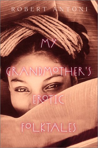 My Grandmothers Erotic Folktales 1st Edition Robert Antoni