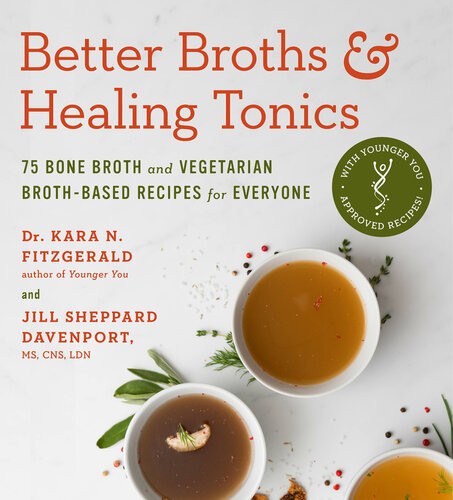 Better Broths Healing Tonics 75 Bone Broth And Vegetarian Brothbased Recipes For Everyone 1st Edition Kara N Fitzgerald