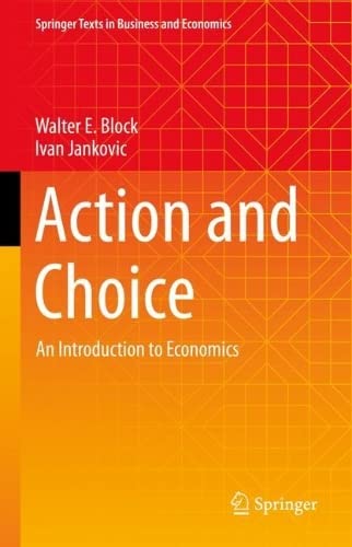 Action And Choice An Introduction To Economics Walter E Block