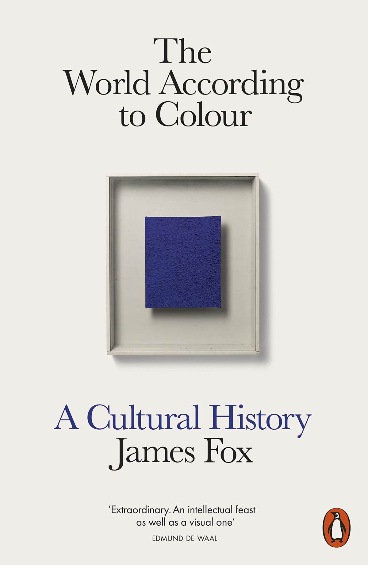 The World According To Colour A Cultural History James Fox