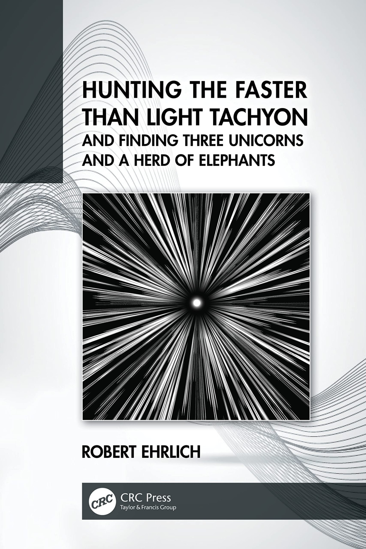 Hunting The Faster Than Light Tachyon And Finding Three Unicorns And A Herd Of Elephants Robert Ehrlich