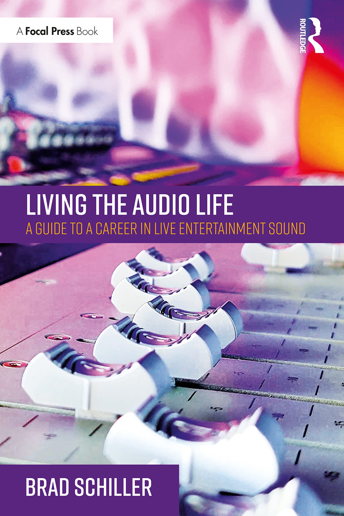 Living The Audio Life A Guide To A Career In Live Entertainment Sound Brad Schiller