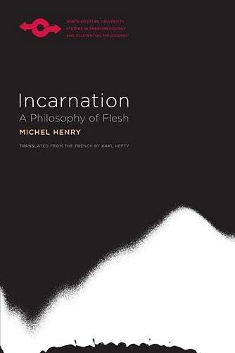 Incarnation A Philosophy Of Flesh Studies In Phenomenology And Existential Philosophy Michel Henry