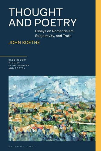Thought And Poetry Essays On Romanticism Subjectivity And Truth 1st Edition John Koethe