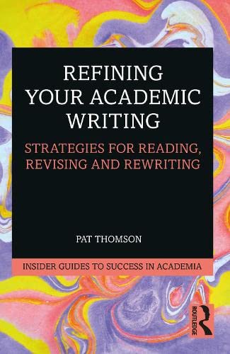 Refining Your Academic Writing Strategies For Reading Revising And Rewriting Pat Thomson
