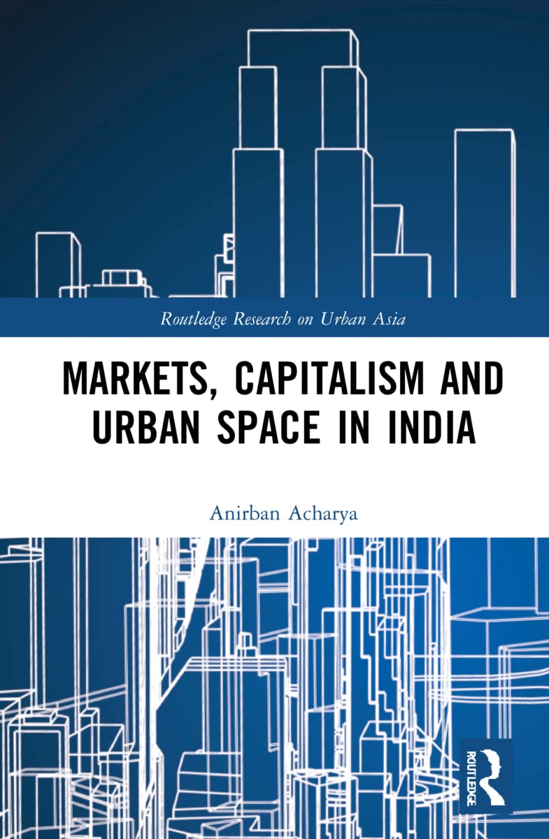 Markets Capitalism And Urban Space In India Right To Sell Anirban Acharya