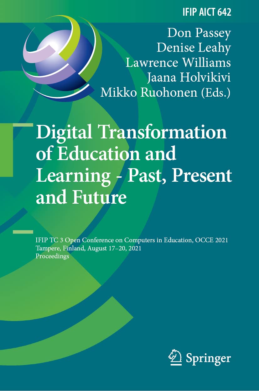 Digital Transformation Of Education And Learning Past Present And Future Ifip Tc 3 Open Conference On Computers In Education Occe 2021 Tampere Finland August 1720 2021 Proceedings Don Passey