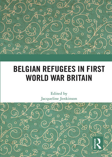 Belgian Refugees In First World War Britain Jacqueline Jenkinson