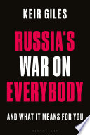 Russias War On Everybody And What It Means For You 1st Edition Keir Giles