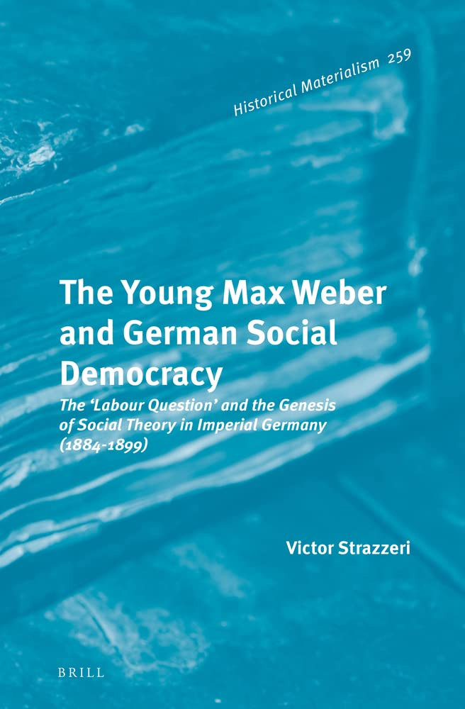 The Young Max Weber And German Social Democracy Victor Strazzeri
